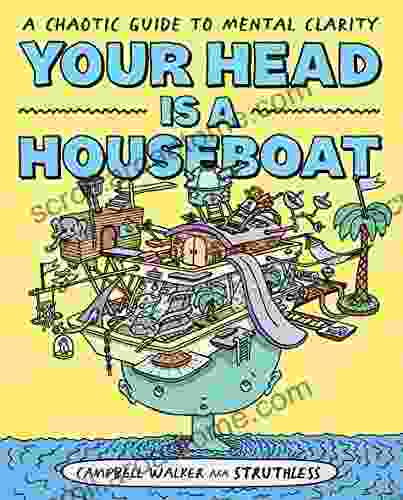 Your Head is a Houseboat: A Chaotic Guide to Mental Clarity